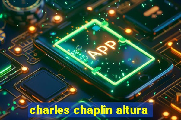 charles chaplin altura